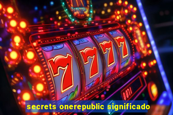 secrets onerepublic significado